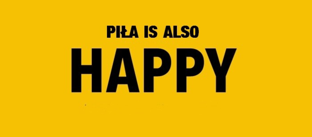 "Piła is also Happy"