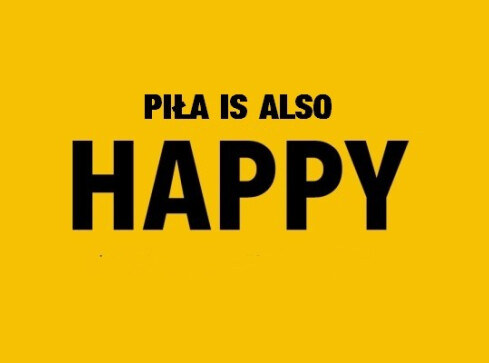 "Piła is also Happy" - grafika