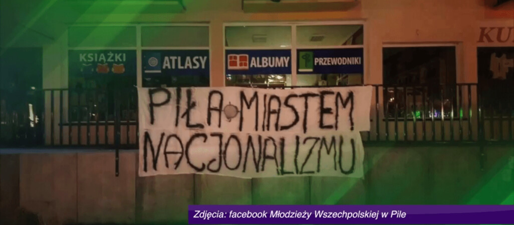 Piła miastem nacjonalizmu - akcja Wszechpolaków