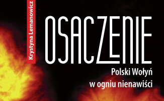 „Osaczenie. Polski Wołyń w ogniu nienawiści”