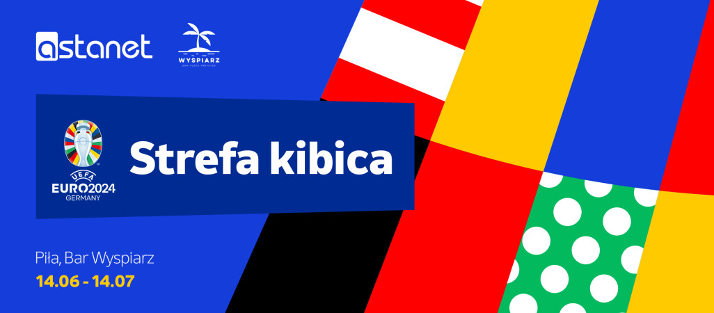 Dołącz do Strefy Kibica ASTA-NET podczas Mistrzostw Europy w piłce nożnej EURO2024!