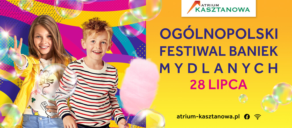 Ogólnopolski Festiwal Baniek Mydlanych w Atrium Kasztanowa!