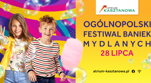 Ogólnopolski Festiwal Baniek Mydlanych w Atrium Kasztanowa!